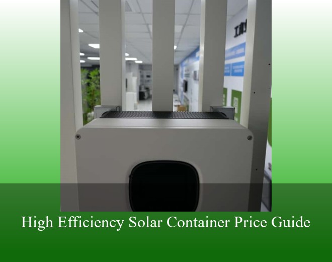 High Efficiency Solar Container Price Guide